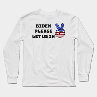 Biden please let us in Long Sleeve T-Shirt